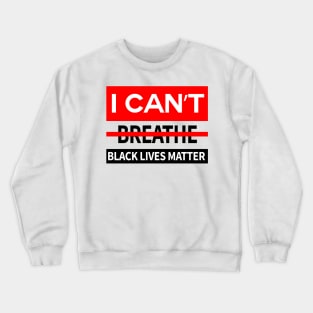 black lives matter, i cant breathe, george floyd Crewneck Sweatshirt